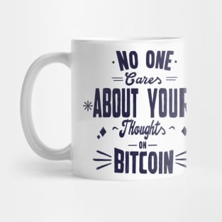 No one cares about your thoughts on bitcoin. Quotes Mug